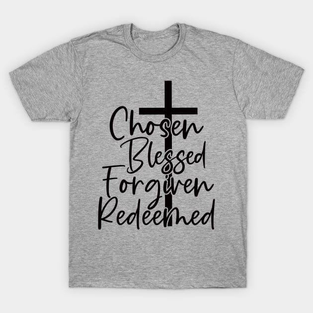 Chosen Blessed Forgiven Redeemed T-Shirt by Mystic Dragon Designs